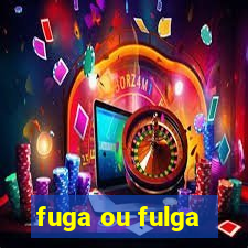 fuga ou fulga